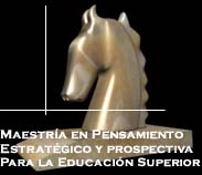 Maestria en Pensamiento Estratégico y Prospectiva para la Educación Superior